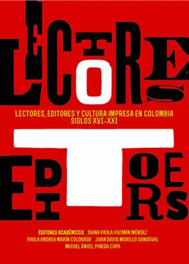 Lectores, editores y cultura impresa en Colombia, siglos XVI-XXI