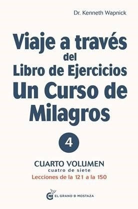 VIAJE A TRAVES DEL LIBRO DE EJERCICIOS UN CURSO DE MILAGROS 4