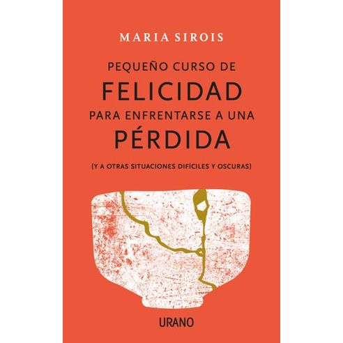 PEQUEÑO CURSO DE FELICIDAD PARA ENFRENTARSE A UNA PERDIDA