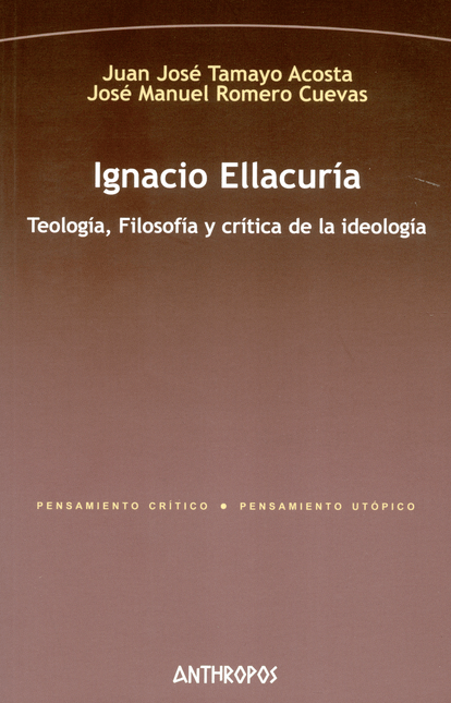 IGNACIO ELLACURIA TEOLOGIA FILOSOFIA Y CRITICA DE LA IDEOLOGIA