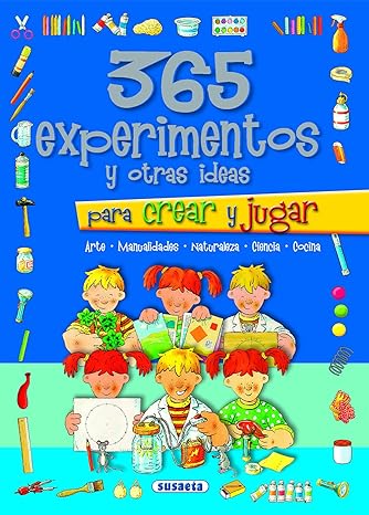 365 EXPERIMENTOS Y OTRAS IDEAS PARA CREAR Y JUGAR
