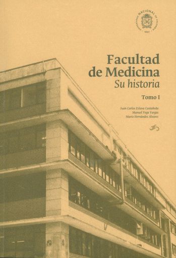 FACULTAD DE MEDICINA SU HISTORIA TOMO I