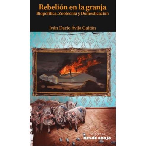 REBELION EN LA GRANJA BIOPOLITICA ZOOTECNIA Y DOMESTICACION