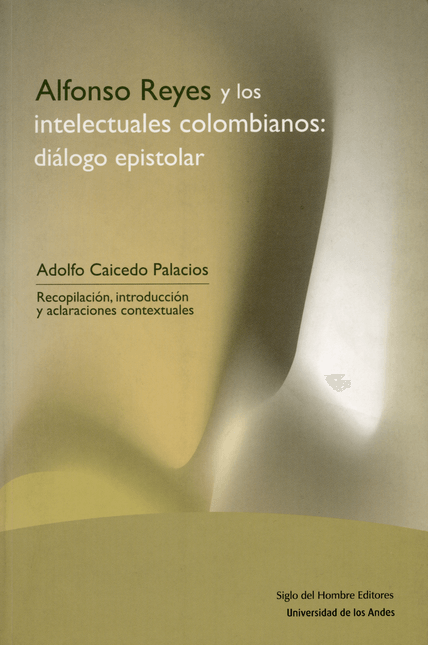 ALFONSO REYES Y LOS INTELECTUALES COLOMBIANOS DIALOGO EPISTOLAR