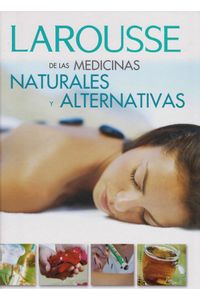 LAROUSSE DE LAS MEDICINAS NATURALES Y ALTERNATIVAS