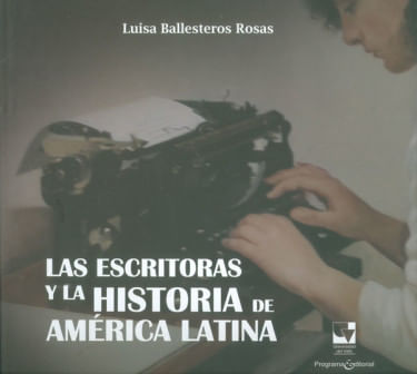 LAS ESCRITORAS Y LA HISTORIA DE AMERICA LATINA