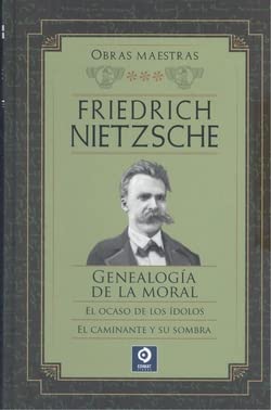GENEALOGIA DE LA MORAL EL OCASO DE LOS IDOLOS EL CAMINANTE Y SU SOMBRA VOLUMEN III