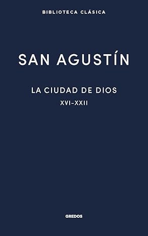 LA CIUDAD DE DIOS LIBROS XVI XXII