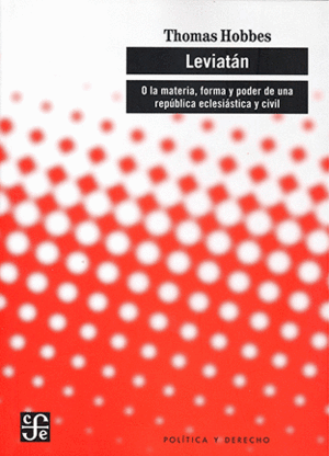 LEVIATÁN, O LA MATERIA, FORMA Y PODER DE UNA REPÚBLICA ECLESIÁSTICA Y CIVIL
