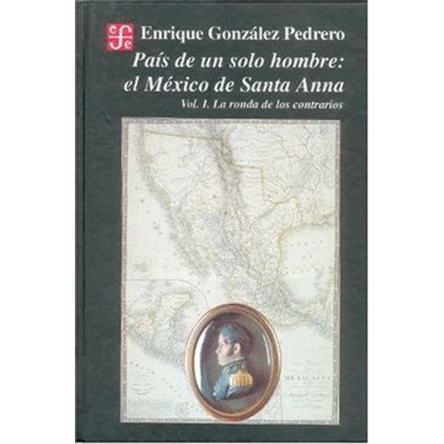 PAIS-DE-UN-SOLO-HOMBRE-VOLUMEN-I-EL-MEXICO-DE-SANTA-ANNA