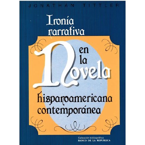 IRONIA NARRATIVA EN LA NOVELA HISPANOAMERICANA CONTEMPORANEA